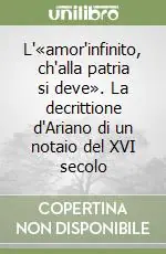 Novità L‘«amor‘infinito, ch‘alla patria si deve». La decrittione d‘Ariano di un notaio del XVI secolo
