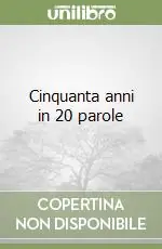 Offerta Limitata Cinquanta anni in 20 parole