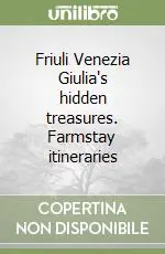 Friuli Venezia Giulia‘s hidden treasures. Farmstay itineraries Ordina Subito