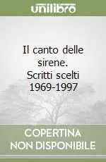 Il canto delle sirene. Scritti scelti 1969-1997 Prezzo Conveniente