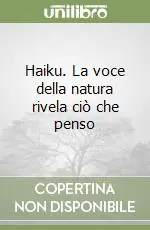 Haiku. La voce della natura rivela ciò che penso Ordina Subito