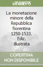 Promo Stagionale La monetazione minore della Repubblica fiorentina 1250-1533. Ediz. illustrata