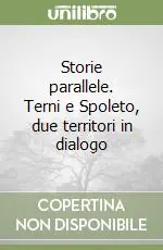 Storie parallele. Terni e Spoleto, due territori in dialogo Compra Oggi Stesso