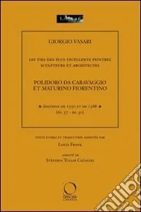Subito Disponibile Les vies del plus excellents peintres sculpteurs et architectes. Polidoro da Caravaggio et Maturino Fiorentino