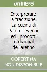 Interpretare la tradizione. La cucina di Paolo Teverini ed i prodotti tradizionali dell‘aretino Spedizione Espresso