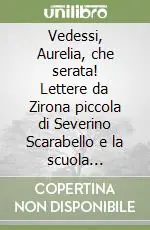 Vendita Finale Vedessi, Aurelia, che serata! Lettere da Zirona piccola di Severino Scarabello e la scuola italiana a Spalato dal 1941 al 1943
