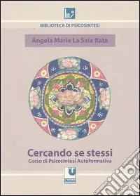 Nuova Collezione Cercando se stessi. Corso di psicosintesi autoformativa
