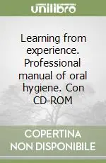 Novità Learning from experience. Professional manual of oral hygiene. Con CD-ROM