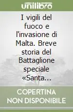 Promozione Esclusiva I vigili del fuoco e l‘invasione di Malta. Breve storia del Battaglione speciale «Santa Barbara»