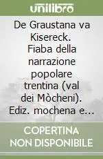 De Graustana va Kisereck. Fiaba della narrazione popolare trentina (val dei Mòcheni). Ediz. mochena e tedesca. Con CD Audio Offerta Lampo