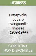 Fvtvrpvglia ovvero avanguardie rimosse (1909-1944) Bestseller