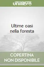 Ultime Pezzi Ultime oasi nella foresta
