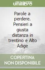Parole a perdere. Pensieri a giusta distanza in trentino e Alto Adige Di Tendenza
