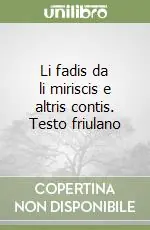 Li fadis da li miriscis e altris contis. Testo friulano Ordina Subito