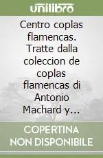 Centro coplas flamencas. Tratte dalla coleccion de coplas flamencas di Antonio Machard y Alvarez «demofilo» Ultime Pezzi