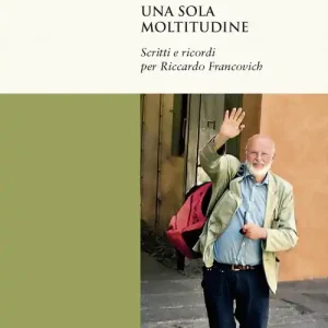 Una sola moltitudine. Scritti e ricordi per Riccardo Francovich Bestseller