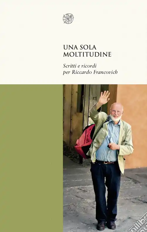 Una sola moltitudine. Scritti e ricordi per Riccardo Francovich Bestseller