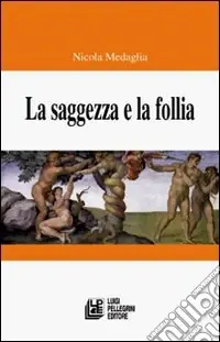 La saggezza e la follia Ordina Subito