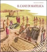 Il cane di Matelica. Suggestioni omeriche a Matelica, il sacrificio funebre dei cani della tomba 182 di Crocifisso Prezzo Conveniente