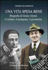 Offerta Una vita spesa bene. Biografia di Giulio Alonzi il soldato, il partigiano, il giornalista