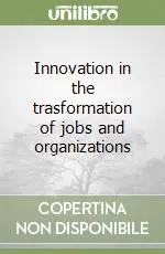 Innovation in the trasformation of jobs and organizations Offerta Del Giorno