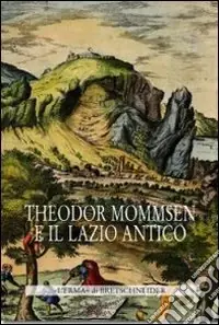 Theodor Mommsen e il Lazio antico. Giornata di studi in memoria dell‘illustre storico, epigrafista e giurista Offerta Del Giorno
