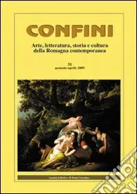 Nuova Collezione Confini. Arte, letteratura, storia e cultura della Romagna antica e contemporanea. Vol. 31