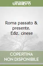 Roma passato & presente. Ediz. cinese Soddisfatti O Rimborsati