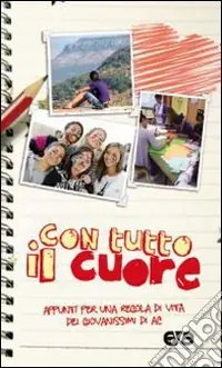 Nuovo Arrivo Con tutto il cuore. Appunti per una regola di vita dei giovanissimi di AC
