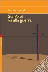 Non Perdere Non vendere i tuoi sogni mai-Ser Akel va alla guerra