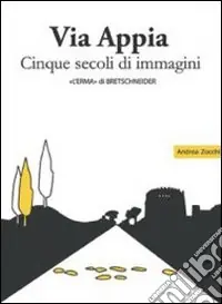 Solo Oggi Via Appia. Cinque secoli di immagini. Un racconto da Porta San Sebastiano al IX miglio