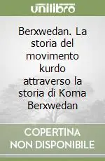 Berxwedan. La storia del movimento kurdo attraverso la storia di Koma Berxwedan Ultime Pezzi