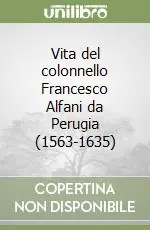 Soddisfatti O Rimborsati Vita del colonnello Francesco Alfani da Perugia (1563-1635)