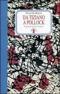A Buon Prezzo Da Tiziano a Pollock. In giro per mostre & musei. Ediz. illustrata
