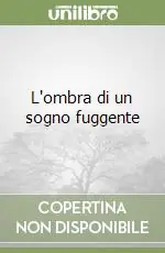 Soddisfatti O Rimborsati L‘ombra di un sogno fuggente