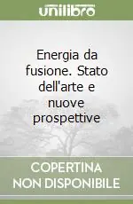 Energia da fusione. Stato dell‘arte e nuove prospettive Ultimissimo Modello