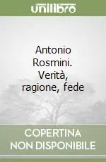 Antonio Rosmini. Verità, ragione, fede Acquista Ora