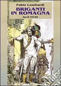 Briganti in Romagna. Secoli XVI-XIX Prezzo Scontato