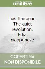 Luis Barragan. The quiet revolution. Ediz. giapponese Non Perdere