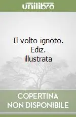 Il volto ignoto. Ediz. illustrata Miglior Prezzo