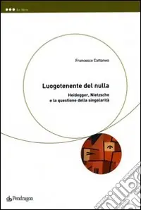 Scelto Dai Clienti Luogotenente del nulla. Heidegger, Nietzsche e la questione della singolarità