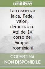 La coscienza laica. Fede, valori, democrazia. Atti del IX corso dei Simposi rosminiani Occasione Imperdibile