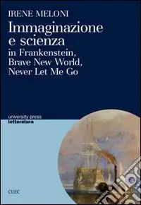 Professionale Immaginazione e scienza in Frankenstein, Brave new world, Never let me go
