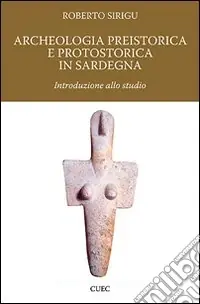Archeologia preistorica e protostorica in Sardegna Soddisfatti O Rimborsati