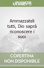 Ammazzateli tutti, Dio saprà riconoscere i suoi Ultime Pezzi