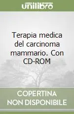 Terapia medica del carcinoma mammario. Con CD-ROM Ordina Subito