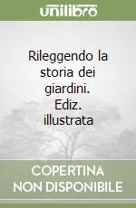 Scelto Dai Clienti Rileggendo la storia dei giardini. Ediz. illustrata