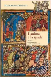 Novità L‘anima e la spada. desiderio di Montecassino e Roberto il Guiscardo