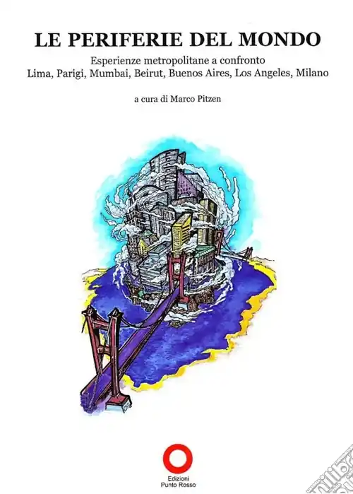 Prezzo Basso Le periferie del mondo. Esperienze metropolitane a confronto. Lima, Parigi, Mumbai, Beirut, Buenos Aires, Los Angeles, Milano