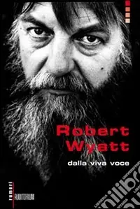 Ultima Occasione Robert Wyatt. Dalla viva voce